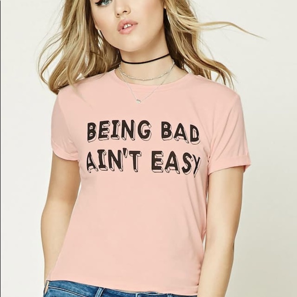 Forever 21 Being Bad Ain’t Easy Shirt